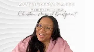 Christian Personal Development = Authentic Faith || #biblical #authenticfaith #christian