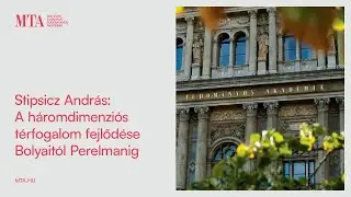 Stipsicz András: A háromdimenziós térfogalom fejlődése Bolyaitól Perelmanig