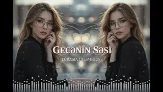 Gecənin Səsi – EDM Deep House [Azeri Bass Remix] - Eurasia Deep House