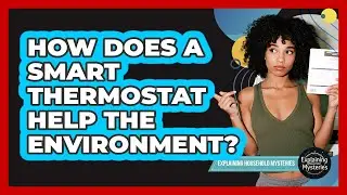 How Does a Smart Thermostat Help the Environment?