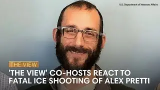 'The View' Co-Hosts React To Fatal ICE Shooting Of Alex Pretti | The View