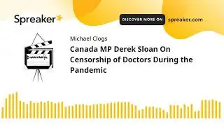 Canada MP Derek Sloan On Censorship of Doctors During the Pandemic