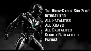 Tri-Borg Intro/Outro Fatalities All Brutalities Secret Brutalities X-ray Ending