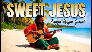 Sweet Jesus &ndash; Soulful Reggae Gospel Worship (Official Music Video)