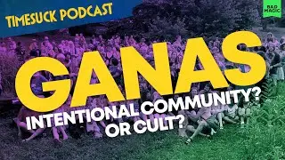 Timesuck Podcast | Ganas: Intentional Community? Or Cult?