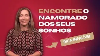 A Dica Infalível para Encontrar o Namorado dos Seus Sonhos!