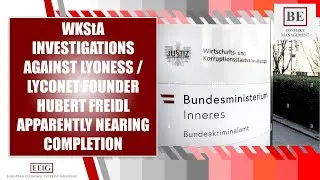 WKSTA INVESTIGATIONS AGAINST LYONESS / LYCONET FOUNDER HUBERT FREIDL APPARENTLY NEARING COMPLETION