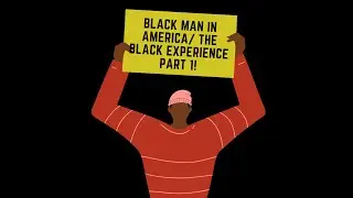 Black Man in America/ The Black Experience 2020