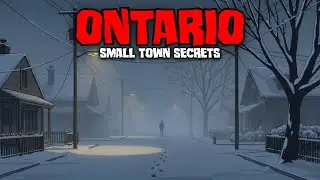 4 Scary Ontario Small Town Horror Stories | Silent Fears