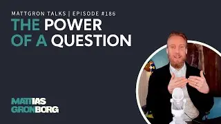 The Power of a Question | MattGron Talks #186