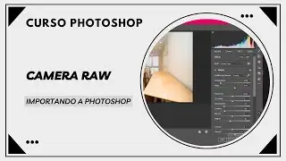 Domina la Edici&oacute;n Profesional: Importando Fotos con Camera Raw a Photoshop - Curso Completo