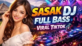 SASAK DJ FULL BAS VIRAL TIKTOK