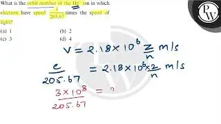 What is the orbit number of the He^+ion in which electron have speed 1/205.67 times the speed of ...