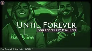 KARAOKE | Until Forever | by D&rsquo;Atra Hicks & Evan Rogers | KeiRGee Vibes ❤️