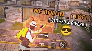We Rollin _ Lofi (Slowed & Reverb)| Pubg Mobile Sad Status | Beat Sync Montage | Bgmi Sniping Status