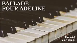 Ballade pour Adeline - Organist: Jan Noordzij