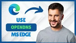 Как использовать OpenDNS в Microsoft Edge (руководство по настройке 2025)