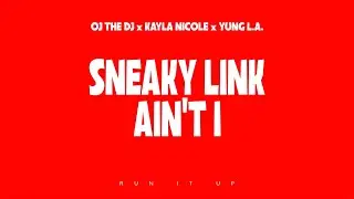 OJ The DJ x Kayla Nicole x Yung L.A. - Sneaky Link Ain't I [Official Visualizer]