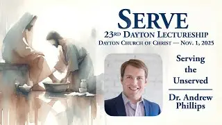 11-01-25 - Lectureship - 3 - Serving The Unserved - Andrew Phillips