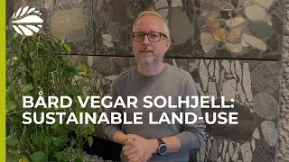 B&aring;rd Vegar Solhjell on sustainable land use