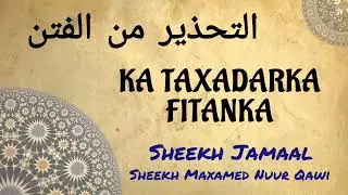 Muxaadaro - Ka Taxadarka #Fitanka - Sheekh Jamaal Sheekh Maxamed Nuur Qawi