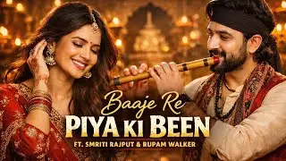 Baaje re Piya ki been. FT Smriti Rajput & R. Walker. StarMax Music Release. New music 