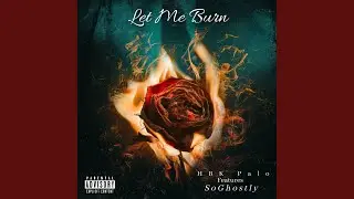 Let Me Burn (feat. SoGhostly)