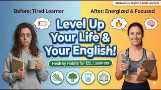 The Secret to Energy: Healthy Habits You Can Start TODAY (ESL Lesson)