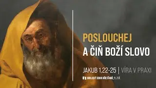 8 | Jakub 1,22&ndash;25 - Poslouchej a čiň Bož&iacute; slovo