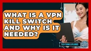 What Is A VPN Kill Switch And Why Is It Needed? - Tech Terms Explained