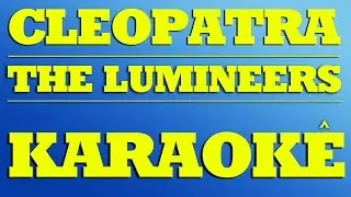 Cleopatra - The Lumineers | KARAOKE
