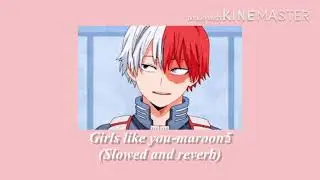 Girls like you maroon5 (slowed with reverb)