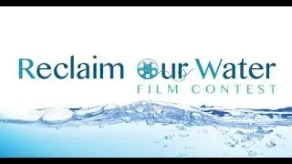 2018 Reclaim Our Water Contest - Reclaim Our Water, Yo!!!