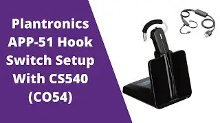 Plantronics CS540 (C054) Setup Guide With APP-51 Electronic Hook Switch For Polycom