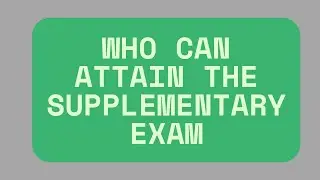 WHO CAN ATTAIN THE SUPPLEMENTARY EXAM???ELIGIBILITY CRITERIA FOR SUPPLEMENTARY EXAM.