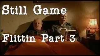 Still Game - Flittin Part 3