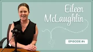 Eileen McLaughlin | Listening to Catholic Women | Episode 4