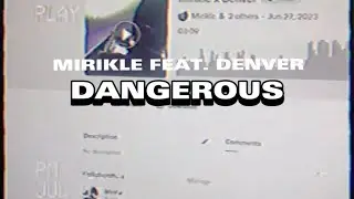 Mirikle - dangerous ft. Denver (official music video)