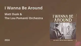 I Wanna Be Around - Matt Dusk & The Lou Pomanti Orchestra