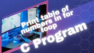 Print table of number using for loop in C program.