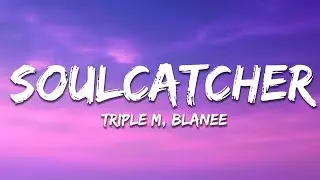 Triple M, Blanee - Soulcatcher (Lyrics)