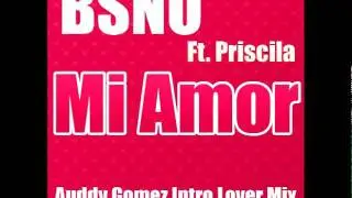 BSNO Ft. Priscila - Mi Amor (Auddy Gomez Intro Lover Mix)