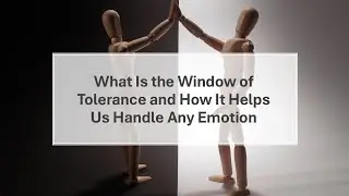 What Is the Window of Tolerance and How It Helps Us Handle Any Emotion