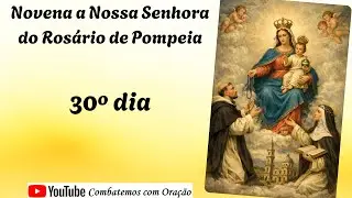 30º dia da Novena a Nossa Senhora do Rosário de Pompeia