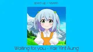 Waiting for You - ရဲရင့်အောင် (sped up + reverb)