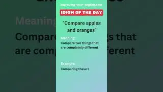 Compare apples and oranges - Idiom of the Day