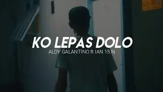 KO LEPAS DOLO - Aldy Galantino Ft Ian 15 N (Official Music Video)