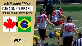 CANADA 2 X BRAZIL | IFAF U20 WORLD CHAMPIONSHIPS | Game Highlights