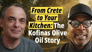 From Crete to Your Kitchen: The Kofinas Olive Oil Story with Nick Semersitzes