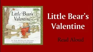 Little Bear&rsquo;s Valentine- Read Aloud | Else Holmeland Minarik 